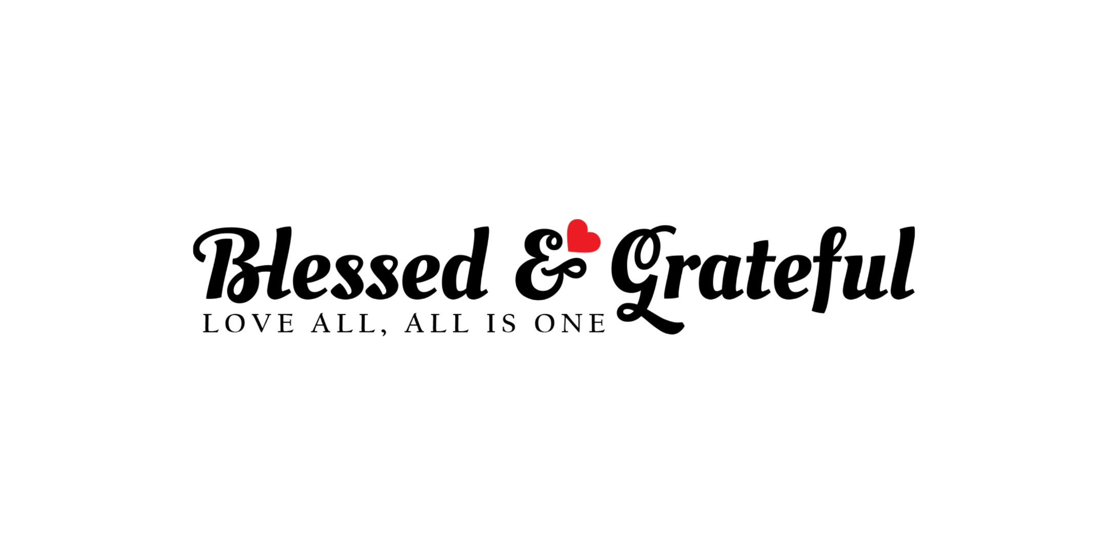 Blessed and Grateful — Love All, All is One